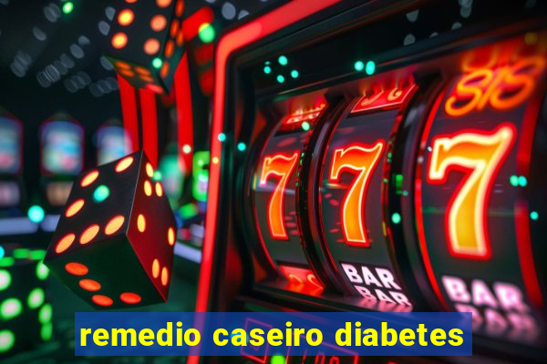 remedio caseiro diabetes